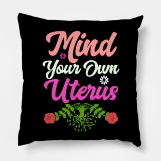 Mind Your Own Uterus Floral Feminism Life Protect Pillow