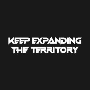 Keep Expanding The Territory T-Shirt