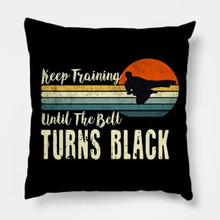 Keep Training Until The Belt Turns Black Martial Arts Black Belt Martial Art Training Taekwondo Pillow