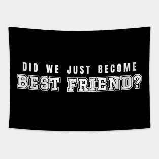 Did we just become best friend - College Typograph Tapestry