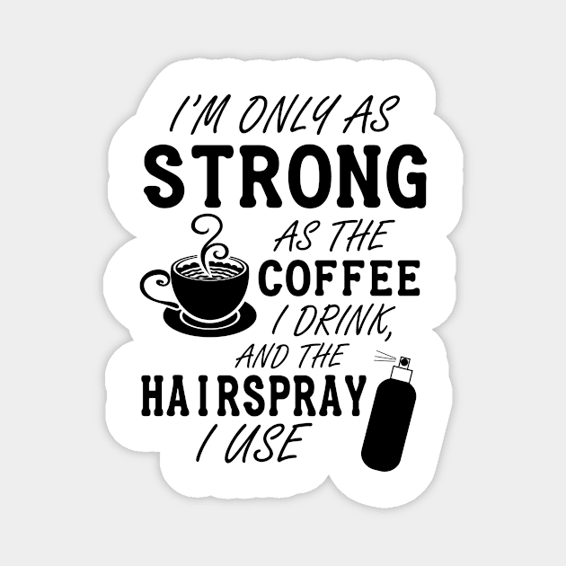 I'm only as strong as my coffee and hairspray (black) Magnet by nektarinchen