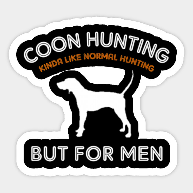 Funny Coon Hunting Tshirt With A Unique Saying Hunter Sticker
