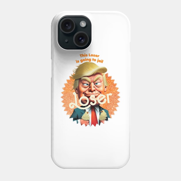 This Loser Is Going To Jail Phone Case by TeeLabs