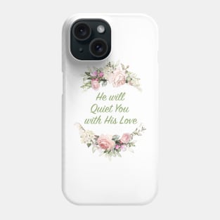 He Will Quiet You With His Love Phone Case