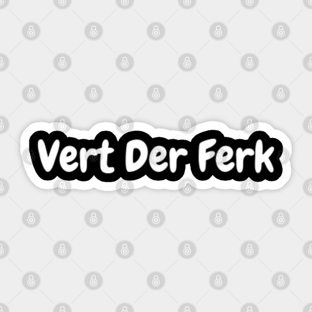 Vert Der Ferk - Vert Der Ferk - Sticker