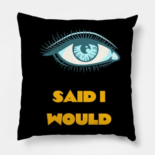 Eye Said I Would motivation Pillow