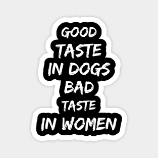 Good taste in Dogs bad taste in Women Magnet