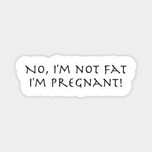 No I'm not fat, I'm Pregnant! 1 Magnet