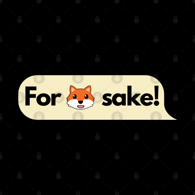 For Fox Sake! by firstsapling@gmail.com