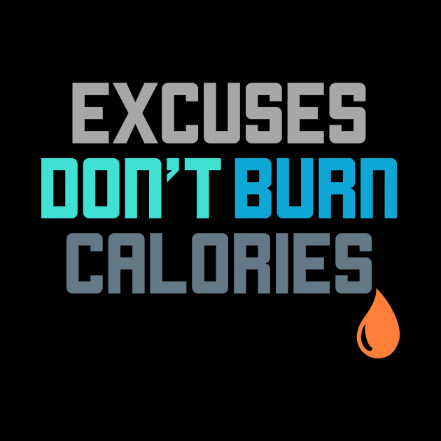 Excuses Don't Burn Calories Gym Workout Motivation by theperfectpresents