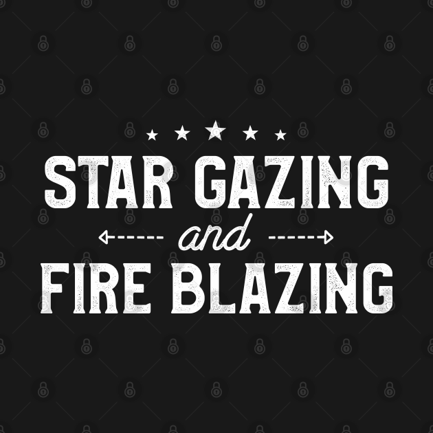 Disover Star Gazing and Fire Blazing Funny Camping Lovers Campfire - Camping Lover - T-Shirt