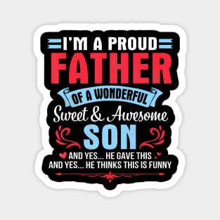 I'M A Proud Father Of A Wonderful Sweet Awesome Son Gave Me Magnet