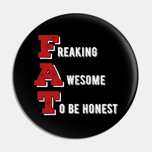 Freaking Awesome To Be Honest v3 - Proud Fat Pin by Dener Queiroz