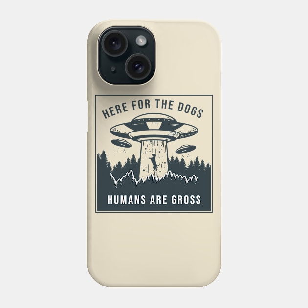 Here for the Dogs, Humans are Gross Phone Case by AmandaPandaBrand