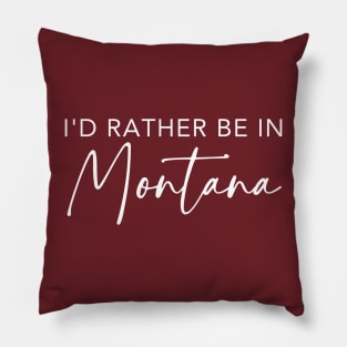 I'd Rather Be In Montana Pillow