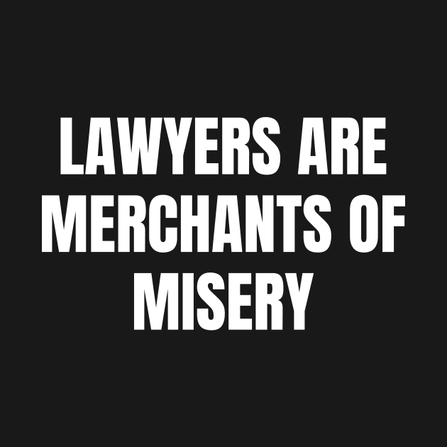 Lawyers are merchants of misery by Word and Saying