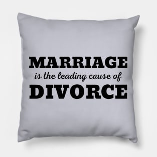 MARRIAGE IS THE LEADING CAUSE OF DIVORCE Pillow