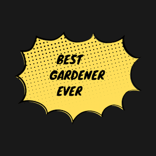 Best Gardener Ever T-Shirt