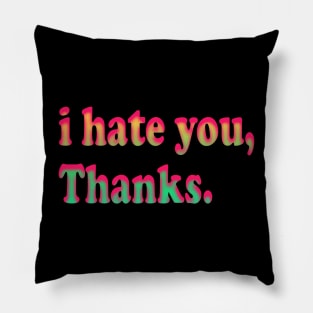 i hate you ! Pillow