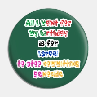 All I Want For My Birthday Is For Israel To Stop Committing Genocide - Back Pin