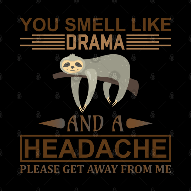 You smell like drama and a headache, please get away from me by Mande Art