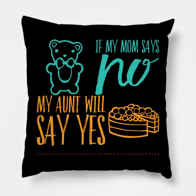 If My Mom Says No My Aunt Will Say Yes cute typography for new baby gift for girl and boy. Pillow by BoogieCreates