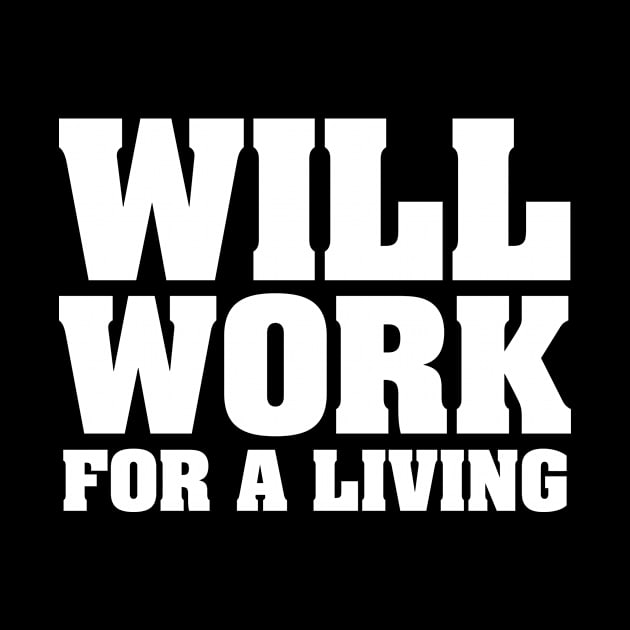 WILL WORK FOR A LIVING by The Lucid Frog