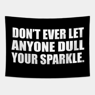 Don’t ever let anyone dull your sparkle Tapestry