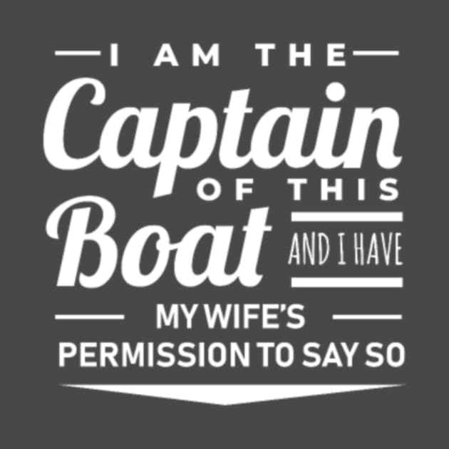 I Am The Captain Of This Boat And I Have My Wifes by shipwrecklever