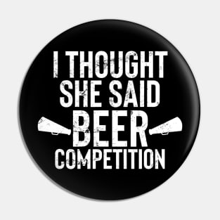 Mens I Thought She Said Beer Competition Shirt Funny Cheer Dad Pin