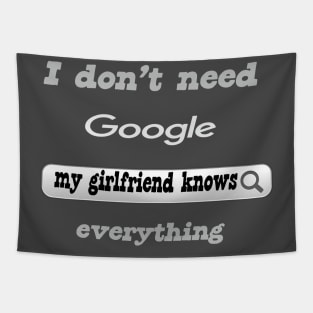 I Don't Need Google My Girlfriend Knows Everything Tapestry