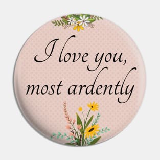 I Love You Most Ardently - Mr. Darcy - Pride and Prejudice - Valentine's Day Pin