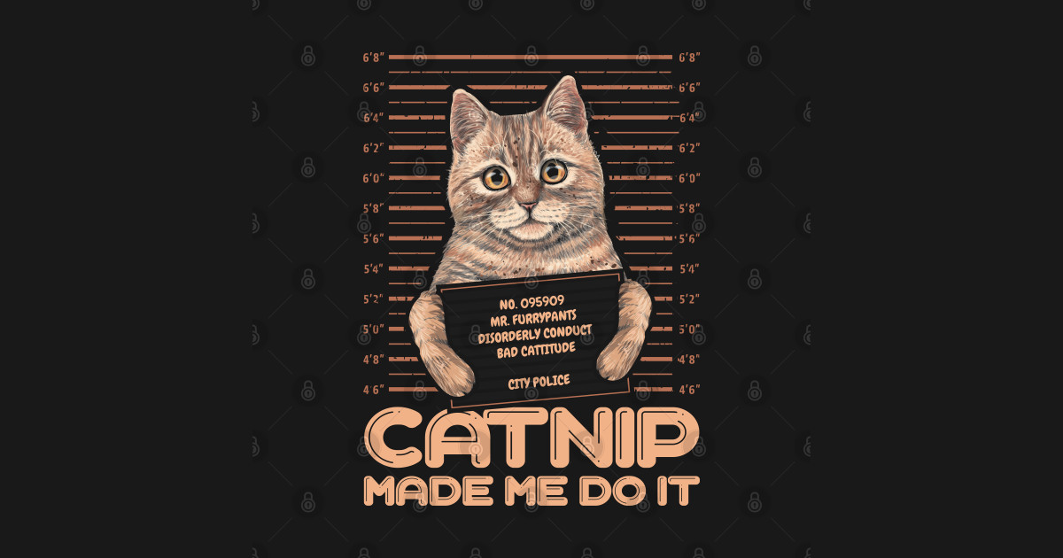 Catnip Made Me Do It Mr Furrypants Kitty Cat Mugshot T Shirt