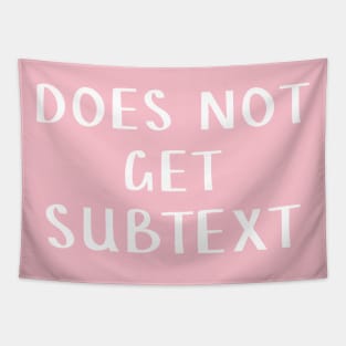 Does not get subtext Tapestry