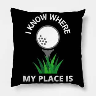 I Know Where My Place Is Golf Court Golfer Fun Pillow