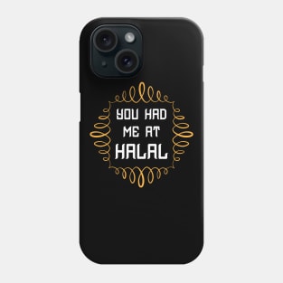 You Had Me At Halal Shirt Phone Case