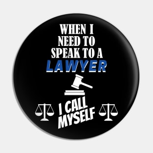 When I Need To Call A Lawyer, I Call Myself. Pin