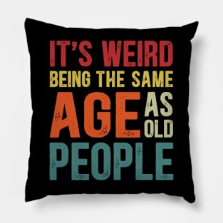 It's Weird Being The Same Age As Old People Funny Christmas Pillow