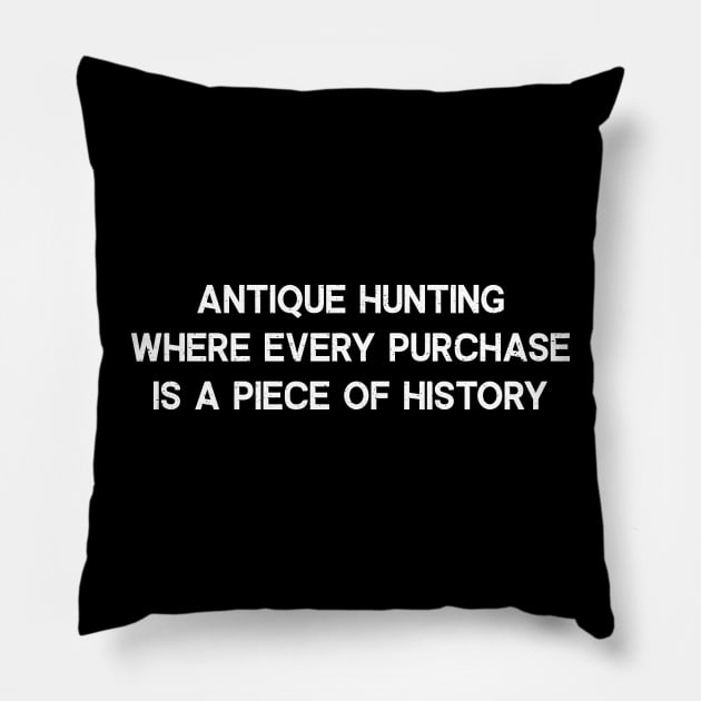 Antique Hunting Where Every Purchase is a Piece of History Pillow by trendynoize