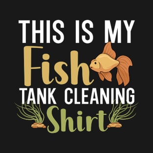 This is my fish tank cleaning shirt T-Shirt