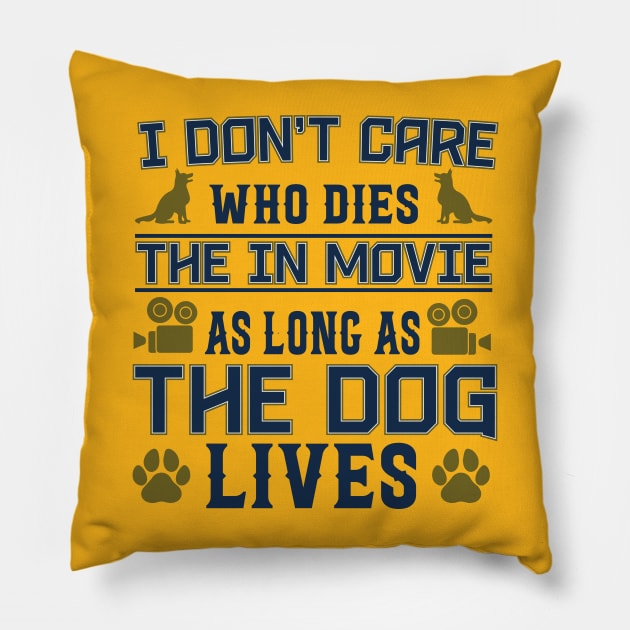 I DONT CARE  WHO DIES IN THE MOVIE Pillow by Jackies FEC Store