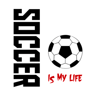 Soccer is my Life T-Shirt