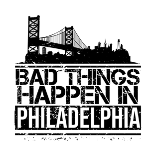 bad things happen in philadelphia T-Shirt