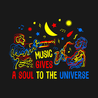 Music Give a Soul to the Universe T-Shirt