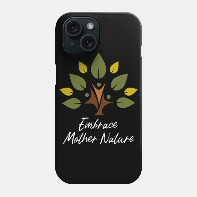 Embrace Mother Nature Phone Case by Turnersartandcrafts