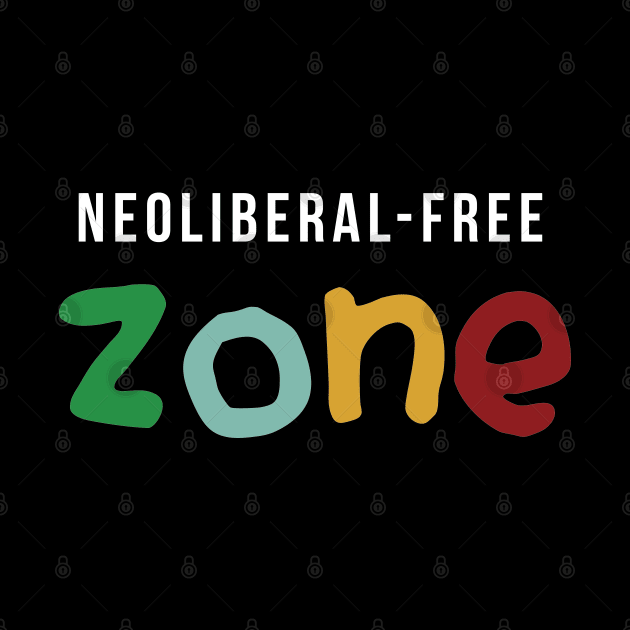 Neoliberal-free zone by juananguerrero