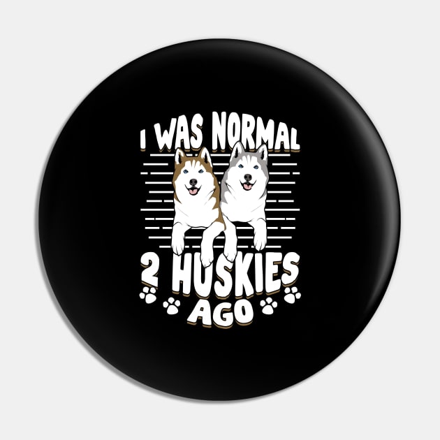 I Was Normal 2 Huskies Ago Pin by Dolde08