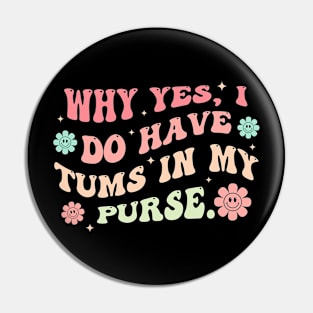 Why Yes, I Do Have Tums In My Purse Pin