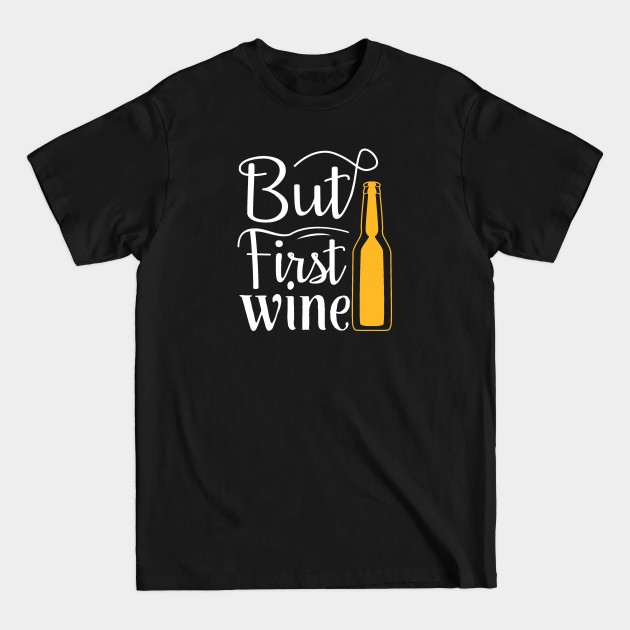 Disover But First Wine - Wine Sayings - T-Shirt