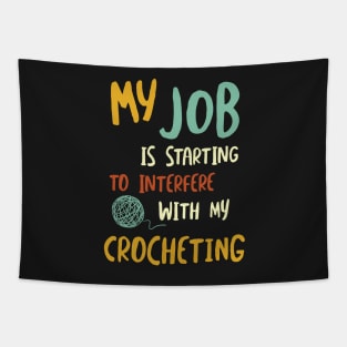 Funny Crochet Saying Job Interfering with Crocheting Tapestry